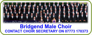 Bridgend Male Choir CONTACT CHOIR SECRETARY ON 07773 170373